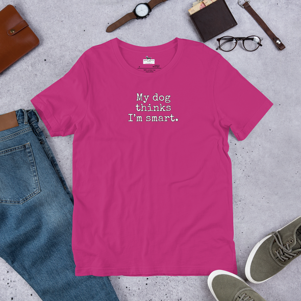 My dog thinks I'm smart Unisex t-shirt