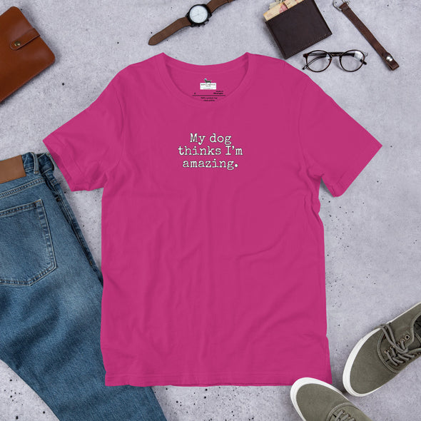 My dog thinks I'm amazing Unisex t-shirt