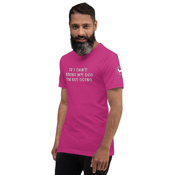 If I can't bring my dog Unisex t-shirt