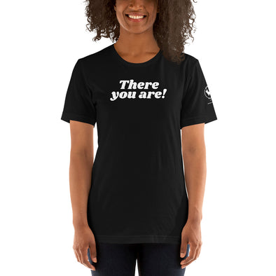 There you are Unisex t-shirt
