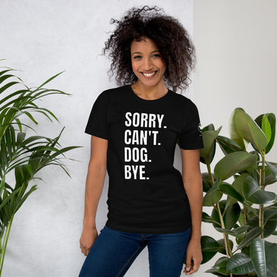 Sorry. Can't. Dog. Bye. Unisex t-shirt