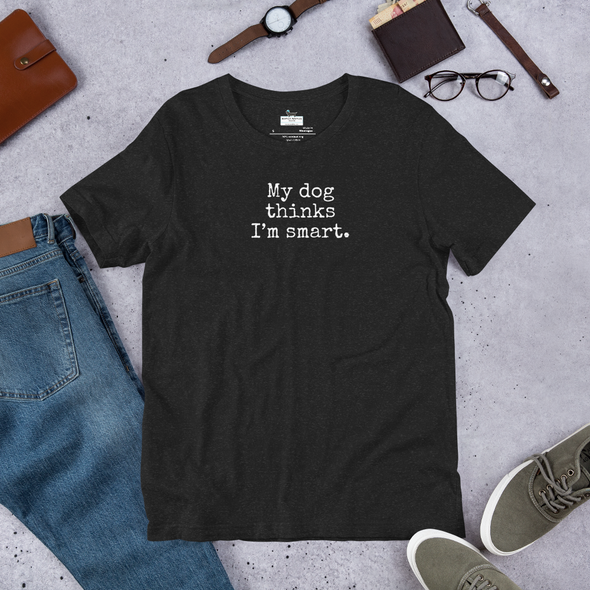 My dog thinks I'm smart Unisex t-shirt