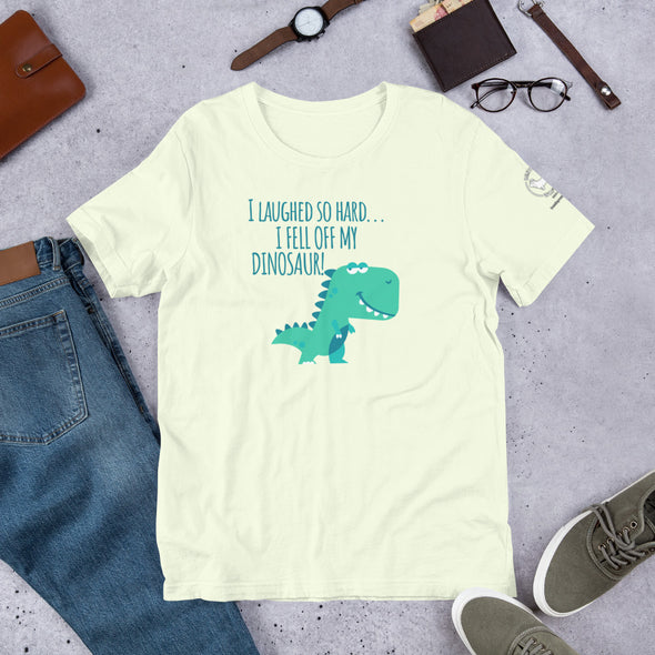 I laughed so hard I fell off my dino Unisex t-shirt