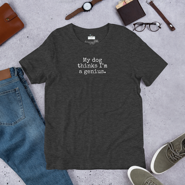 My dog thinks I'm a genius Unisex t-shirt