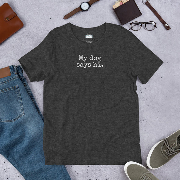 My dog says hi Unisex t-shirt