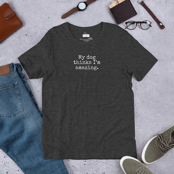 My dog thinks I'm amazing Unisex t-shirt