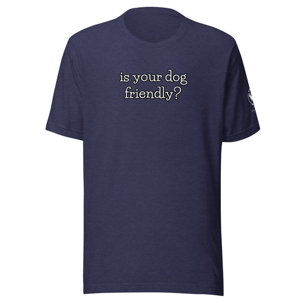is your dog friendly? Unisex t-shirt