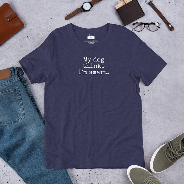 My dog thinks I'm smart Unisex t-shirt