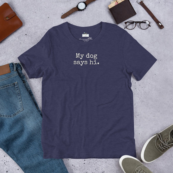 My dog says hi Unisex t-shirt