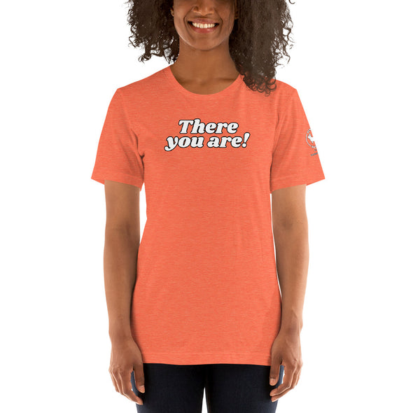 There you are Unisex t-shirt