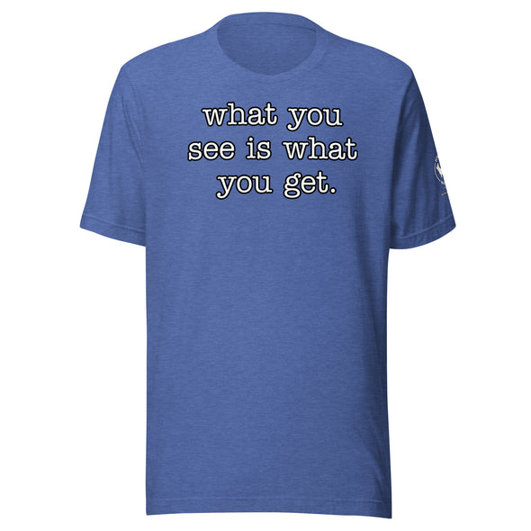 What you see Unisex t-shirt