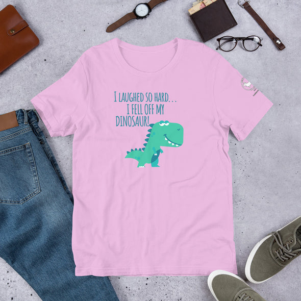 I laughed so hard I fell off my dino Unisex t-shirt