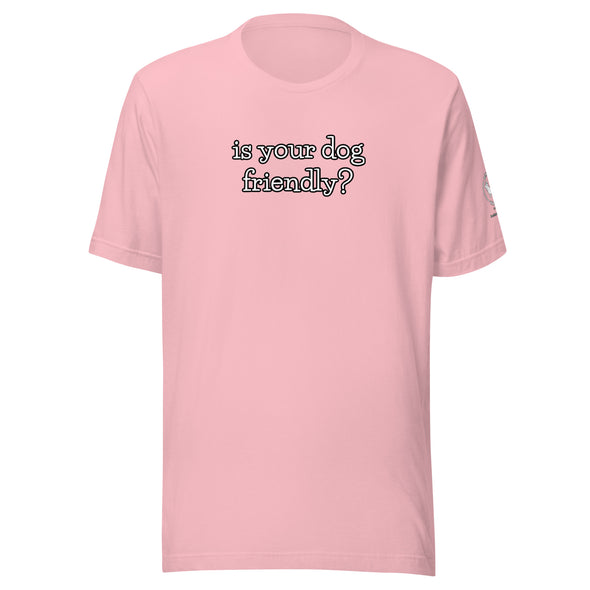 is your dog friendly? Unisex t-shirt