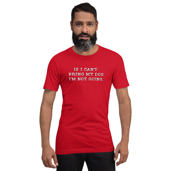 If I can't bring my dog Unisex t-shirt