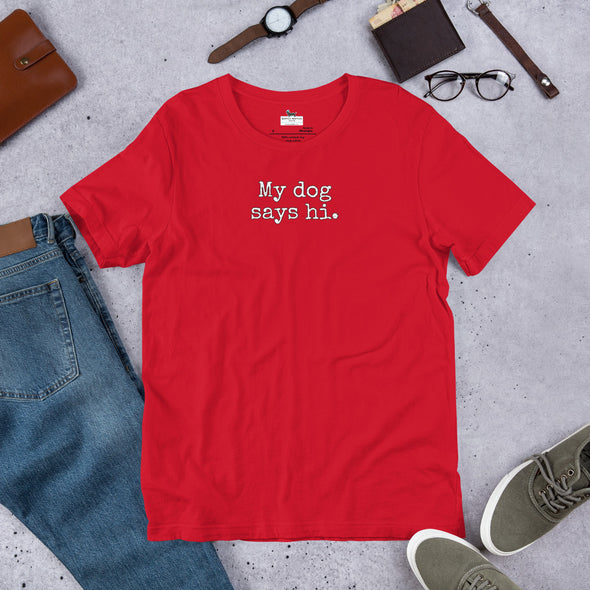 My dog says hi Unisex t-shirt