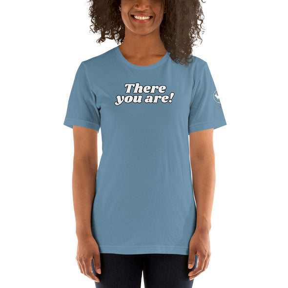 There you are Unisex t-shirt