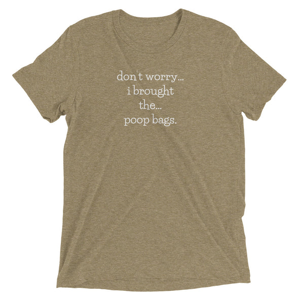 don't worry...i brought the...poop bags unisex t-shirt